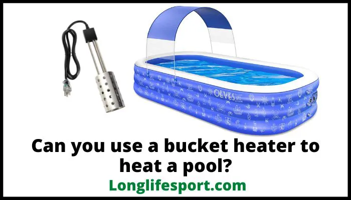 Can you use a bucket heater to heat a pool