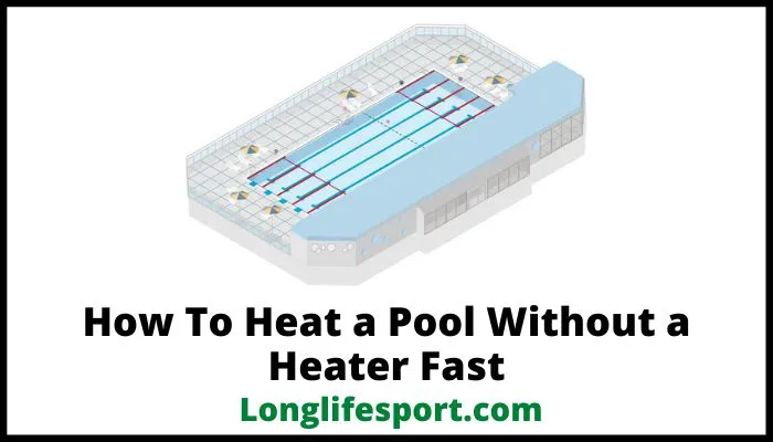How To Heat a Pool Without a Heater Fast