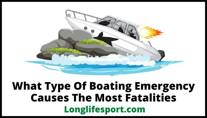 What Type Of Boating Emergency Causes The Most Fatalities