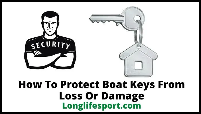 How To Protect Boat Keys From Loss Or Damage