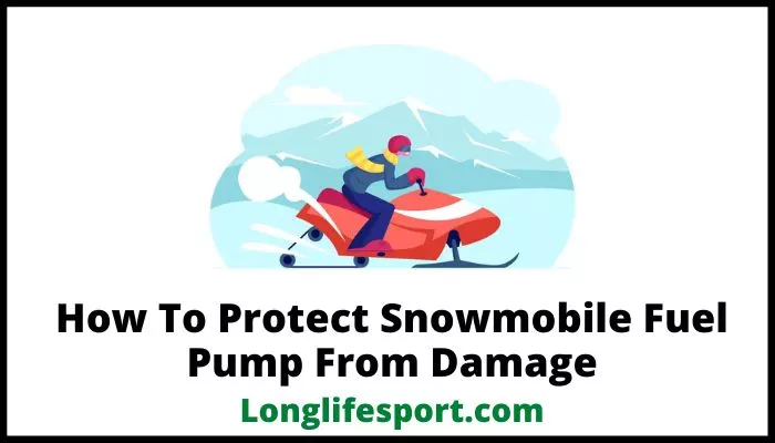 How To Protect Snowmobile Fuel Pump From Damage