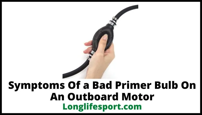 Symptoms Of a Bad Primer Bulb On An Outboard Motor