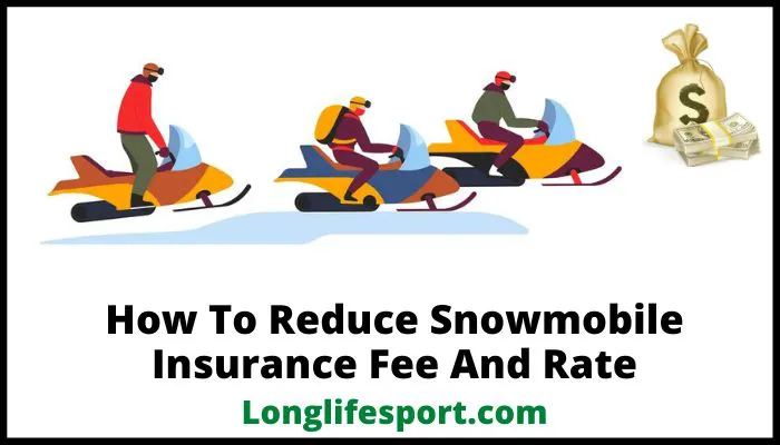 To Reduce Snowmobile Insurance Fee And Rate
