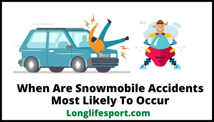 When Are Snowmobile Accidents Most Likely To Occur