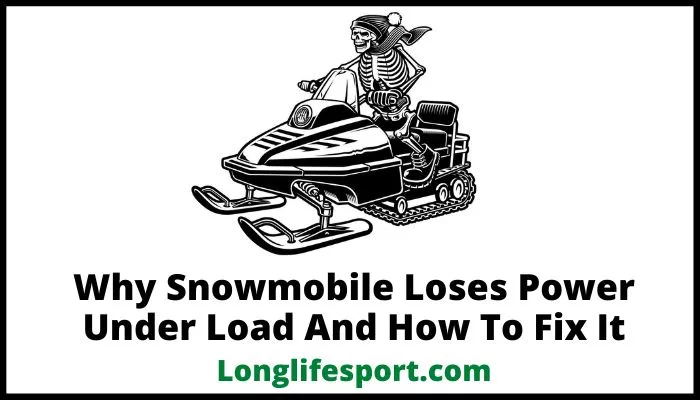 why snowmobile loses power under load