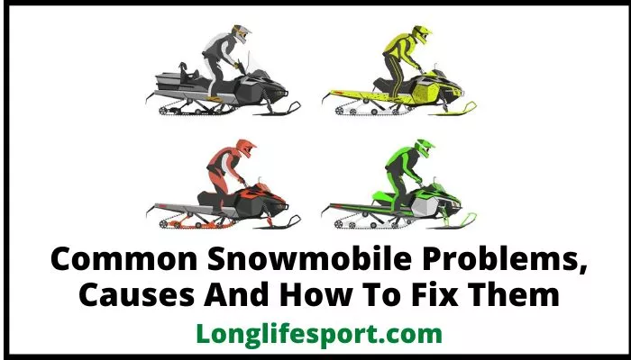 Common Snowmobile Problems, Causes And How To Fix Them