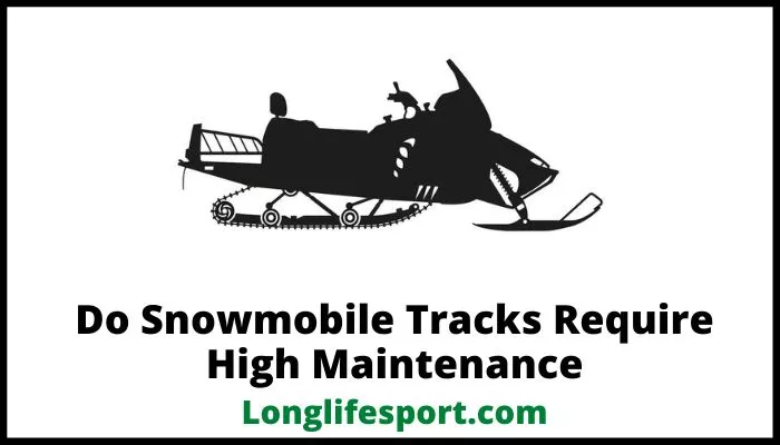 Do Snowmobile Tracks Require High Maintenance