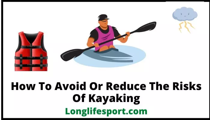 How To Avoid Or Reduce The Risks Of Kayaking