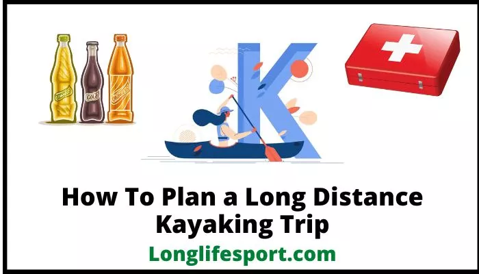 How To Plan a Long Distance Kayaking Trip
