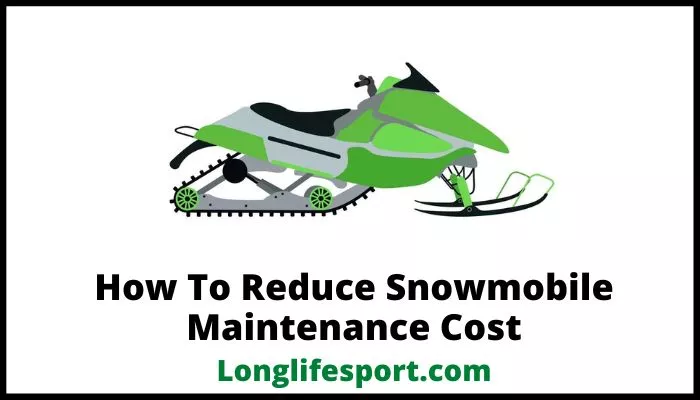 How To Reduce Snowmobile Maintenance Cost