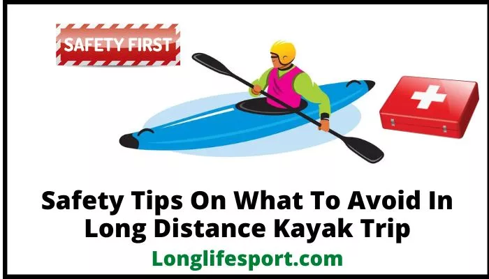 Safety Tips On What To Avoid In Long Distance Kayak Trip