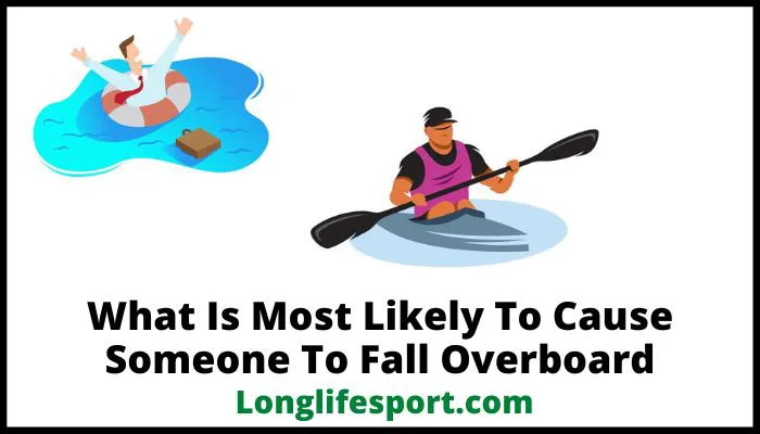 What Is Most Likely To Cause Someone To Fall Overboard