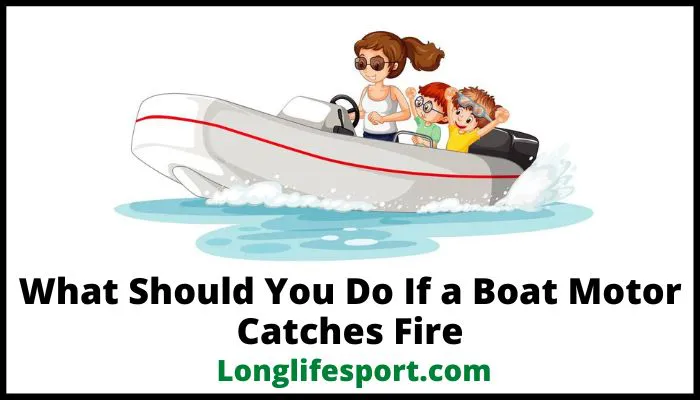 What Should You Do If a Boat Motor Catches Fire