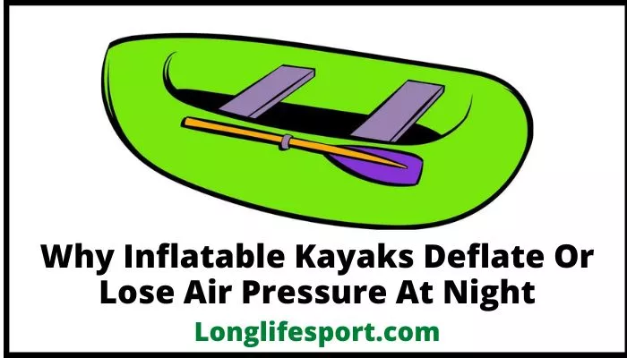 Why Inflatable Kayaks Deflate Or Lose Air Pressure At Night