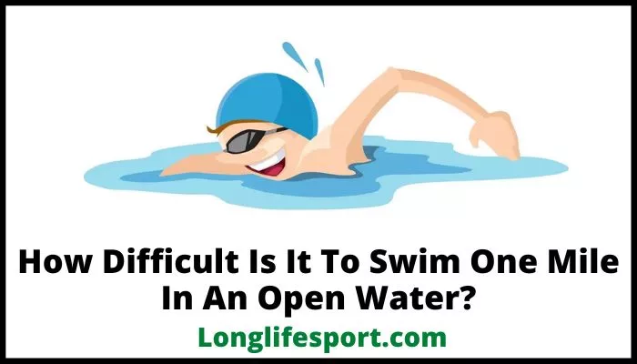 How Difficult Is It To Swim One Mile In An Open Water