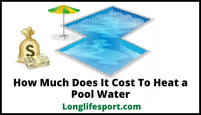 How Much Does It Cost To Heat a Pool Water
