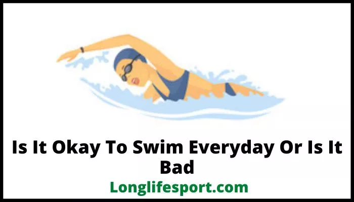 Is It Okay To Swim Everyday Or Is It Bad