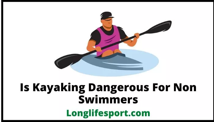 Is Kayaking Dangerous For Non Swimmers