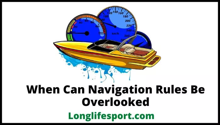 When Can Navigation Rules Be Overlooked