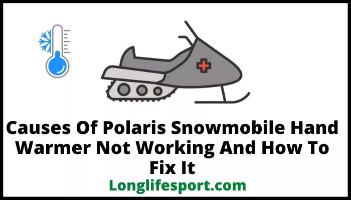 Causes Of Polaris Snowmobile Hand Warmer Not Working And Easy Fix