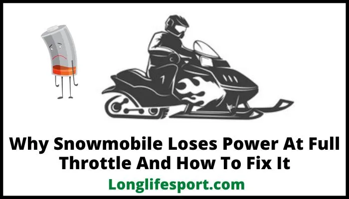 Why Snowmobile Loses Power At Full Throttle And How To Fix It