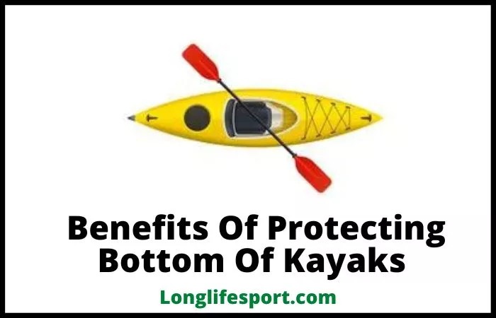 benefits of protecting bottom of kayak