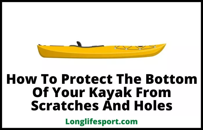 how to protect bottom of kayak from holes and scratches