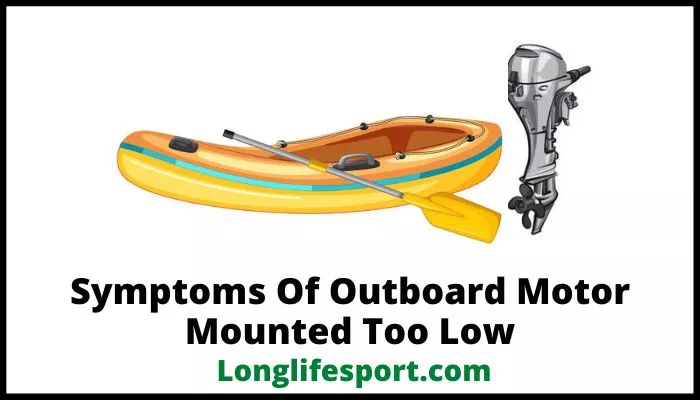 symptoms of outboard motor mounted too low